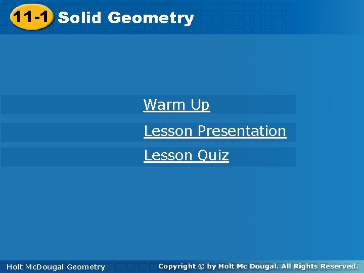 11 -1 Solid. Geometry Warm Up Lesson Presentation Lesson Quiz Holt. Mc. Dougal Geometry 11 -1 Solid. Geometry Warm Up Lesson Presentation Lesson Quiz Holt. Mc. Dougal Geometry
