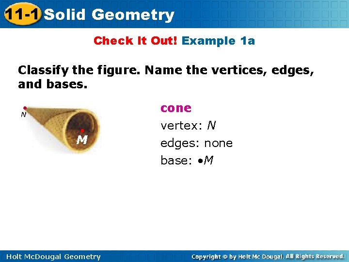 11 -1 Solid Geometry Check It Out! Example 1 a Classify the figure. Name 11 -1 Solid Geometry Check It Out! Example 1 a Classify the figure. Name
