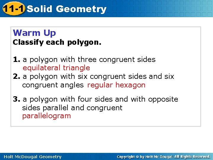 11 -1 Solid Geometry Warm Up Classify each polygon. 1. a polygon with three 11 -1 Solid Geometry Warm Up Classify each polygon. 1. a polygon with three