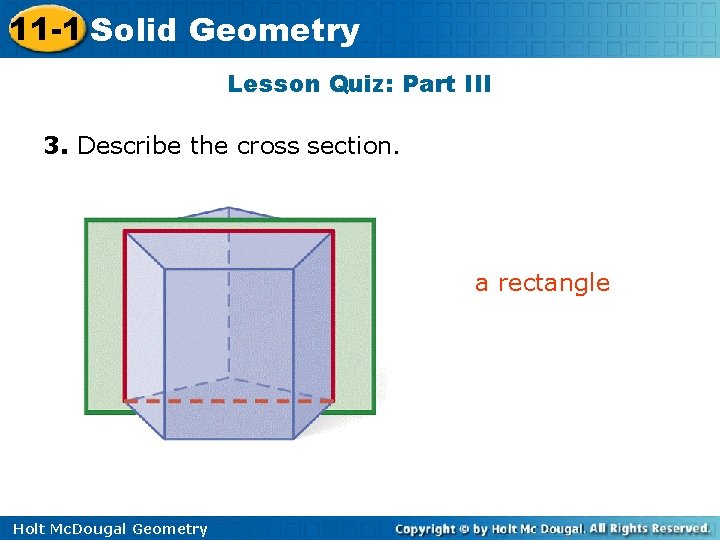 11 -1 Solid Geometry Lesson Quiz: Part III 3. Describe the cross section. a 11 -1 Solid Geometry Lesson Quiz: Part III 3. Describe the cross section. a