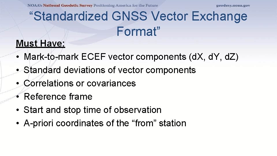 “Standardized GNSS Vector Exchange Format” Must Have: • Mark-to-mark ECEF vector components (d. X,