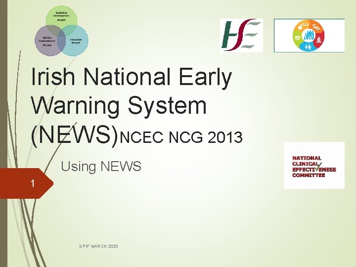 Irish National Early Warning System (NEWS)NCEC NCG 2013 Using NEWS 1 DPIP MARCH 2020