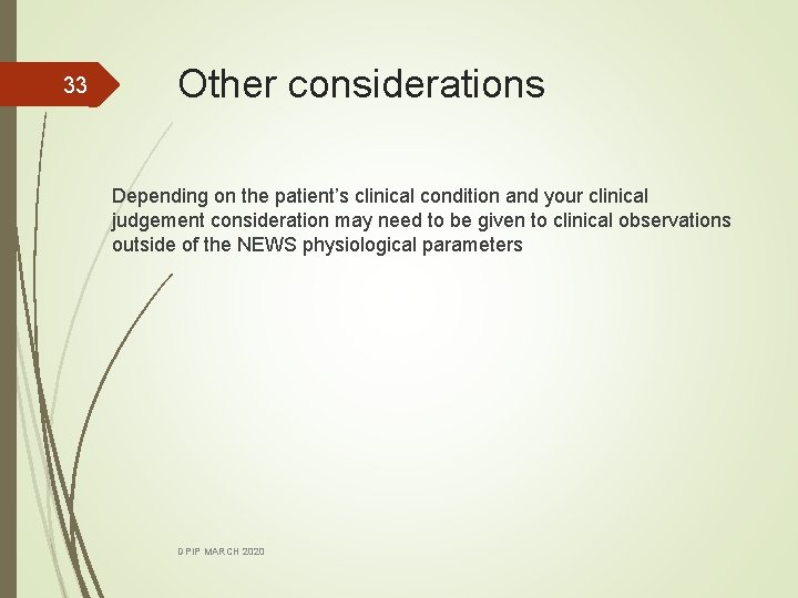 33 Other considerations Depending on the patient’s clinical condition and your clinical judgement consideration