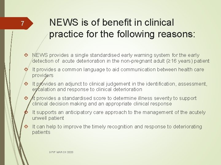 7 NEWS is of benefit in clinical practice for the following reasons: NEWS provides