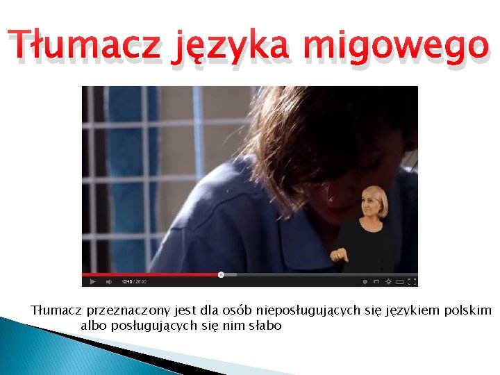 Tłumacz języka migowego Tłumacz przeznaczony jest dla osób nieposługujących się językiem polskim albo posługujących