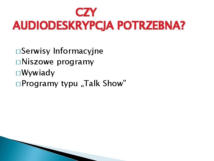 CZY AUDIODESKRYPCJA POTRZEBNA? � Serwisy Informacyjne � Niszowe programy � Wywiady � Programy typu