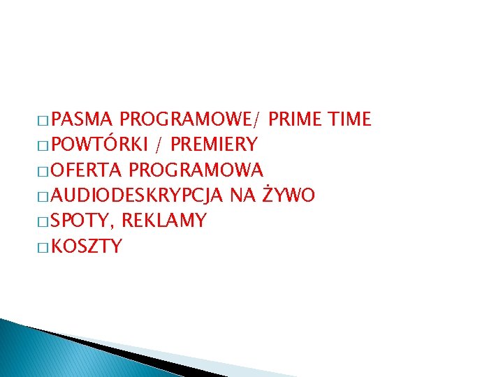 � PASMA PROGRAMOWE/ PRIME TIME � POWTÓRKI / PREMIERY � OFERTA PROGRAMOWA � AUDIODESKRYPCJA