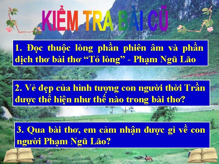1. Đọc thuộc lòng phần phiên âm và phần dịch thơ bài thơ “Tỏ 1. Đọc thuộc lòng phần phiên âm và phần dịch thơ bài thơ “Tỏ