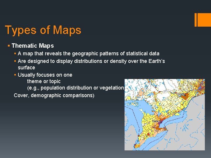 Types of Maps § Thematic Maps § A map that reveals the geographic patterns