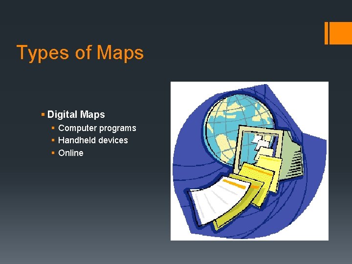 Types of Maps § Digital Maps § Computer programs § Handheld devices § Online