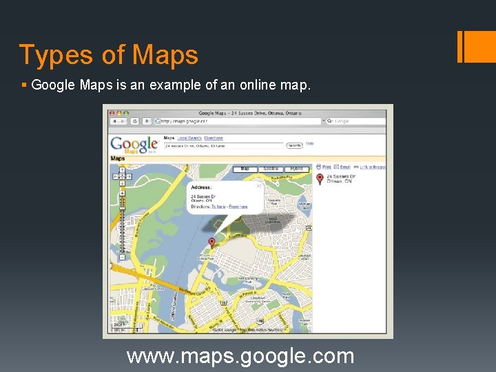 Types of Maps § Google Maps is an example of an online map. www.