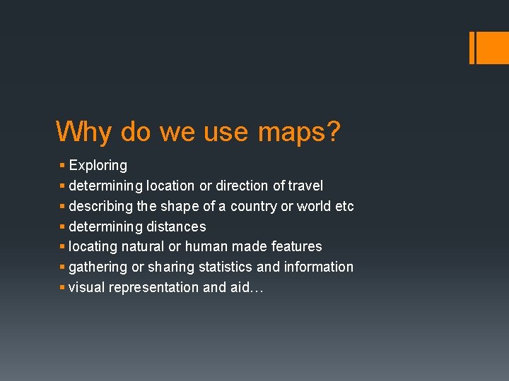 Why do we use maps? § Exploring § determining location or direction of travel