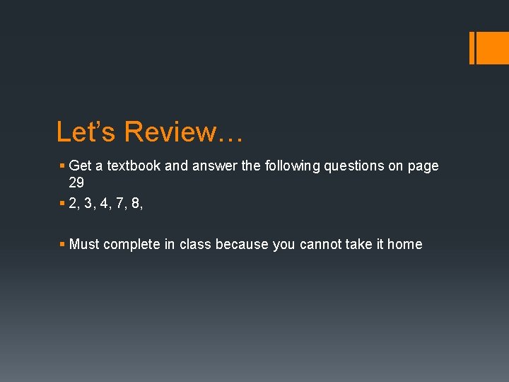 Let’s Review… § Get a textbook and answer the following questions on page 29