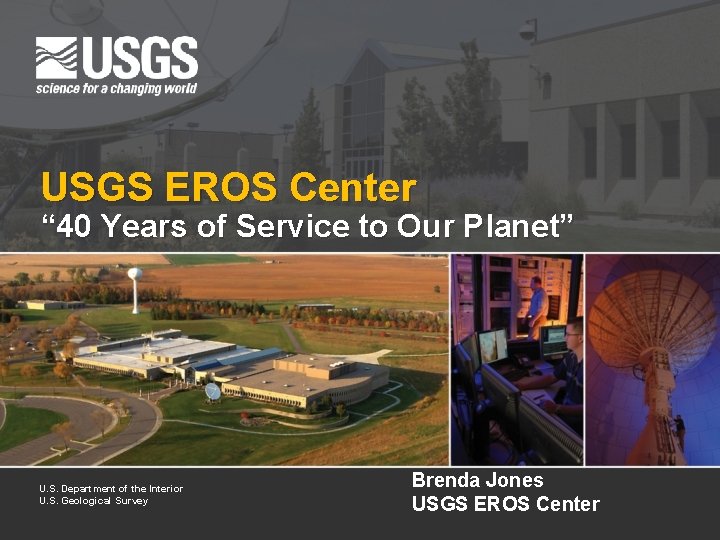 USGS EROS Center “ 40 Years of Service to Our Planet” U. S. Department