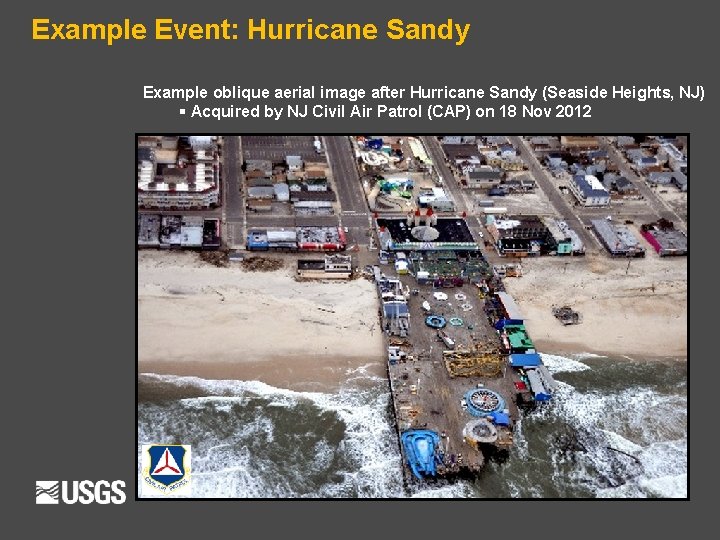 Example Event: Hurricane Sandy Example oblique aerial image after Hurricane Sandy (Seaside Heights, NJ)