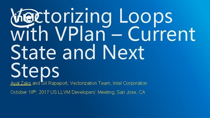 Vectorizing Loops with VPlan – Current State and Next Steps Ayal Zaks and Gil