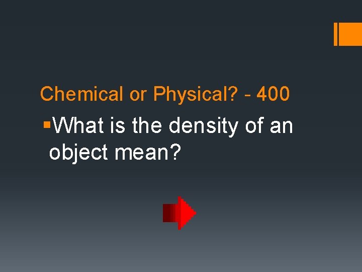 Chemical or Physical? - 400 §What is the density of an object mean? 