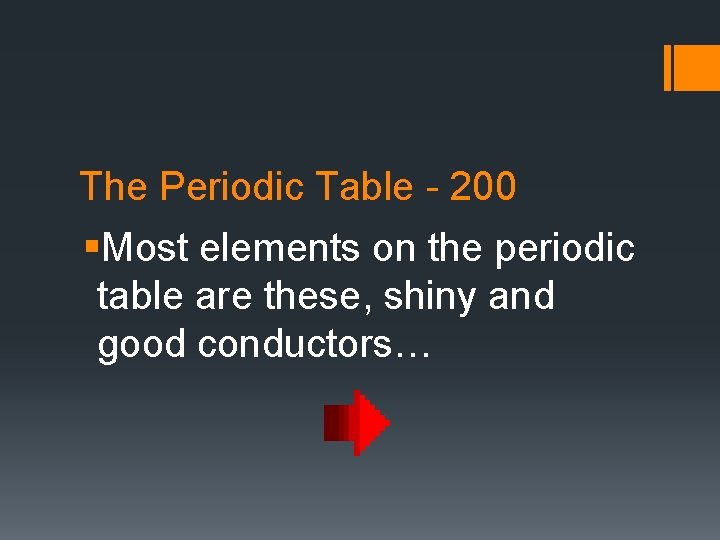 The Periodic Table - 200 §Most elements on the periodic table are these, shiny