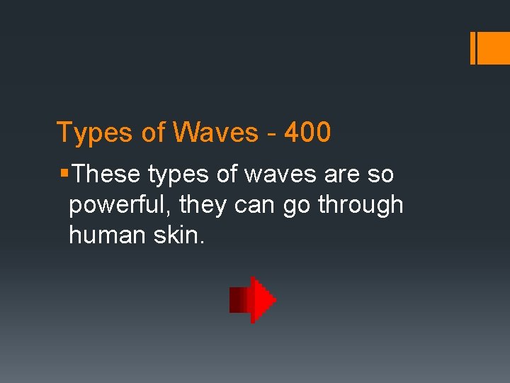 Types of Waves - 400 §These types of waves are so powerful, they can