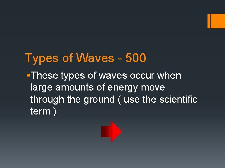 Types of Waves - 500 §These types of waves occur when large amounts of