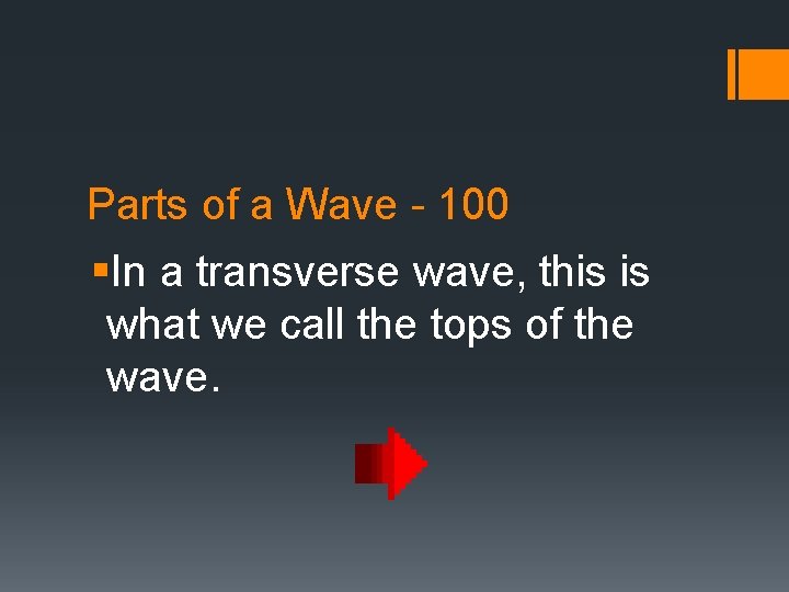 Parts of a Wave - 100 §In a transverse wave, this is what we