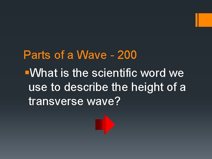 Parts of a Wave - 200 §What is the scientific word we use to