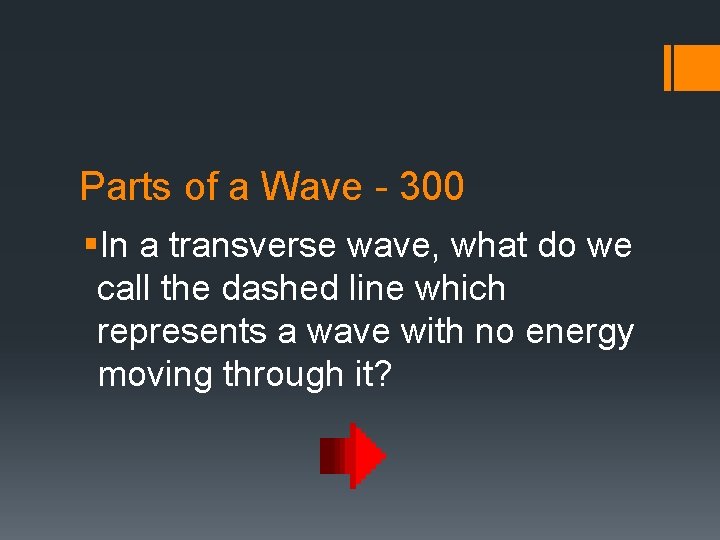 Parts of a Wave - 300 §In a transverse wave, what do we call