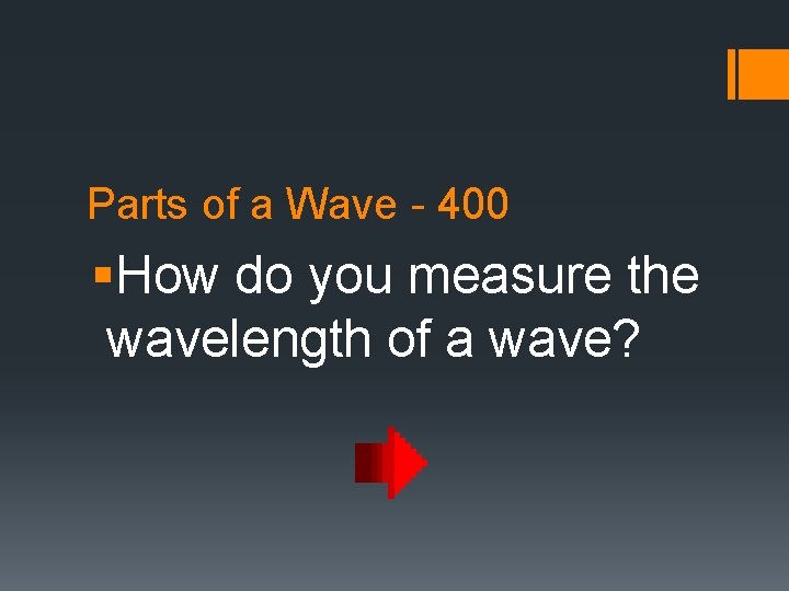 Parts of a Wave - 400 §How do you measure the wavelength of a