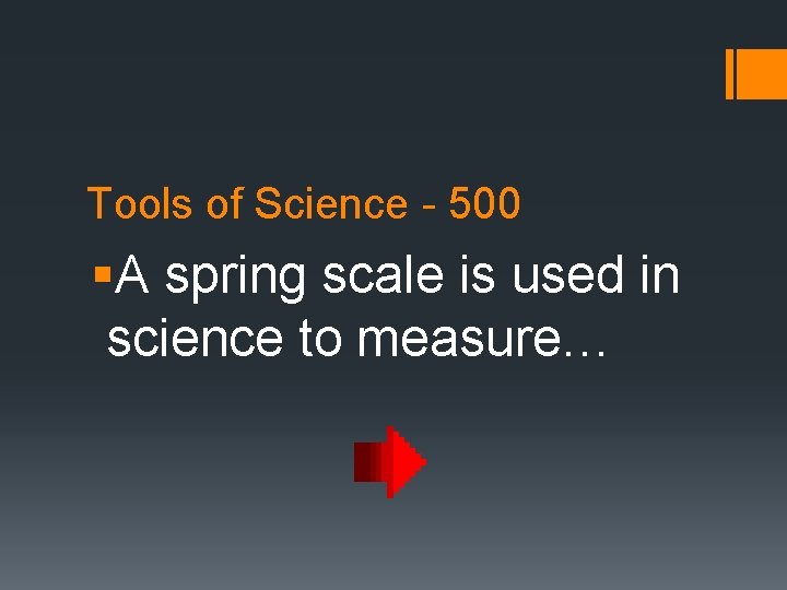 Tools of Science - 500 §A spring scale is used in science to measure…
