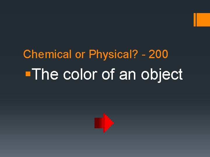 Chemical or Physical? - 200 §The color of an object 