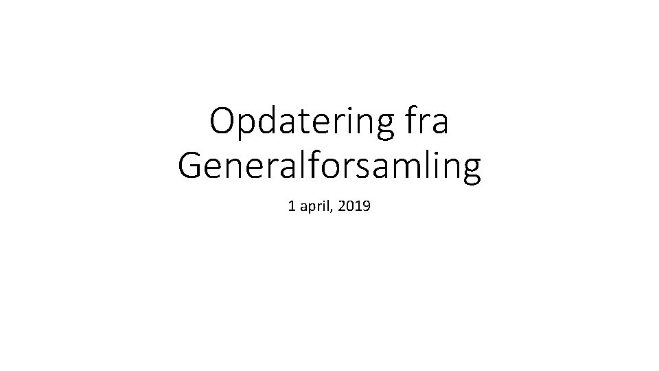 Opdatering fra Generalforsamling 1 april, 2019 