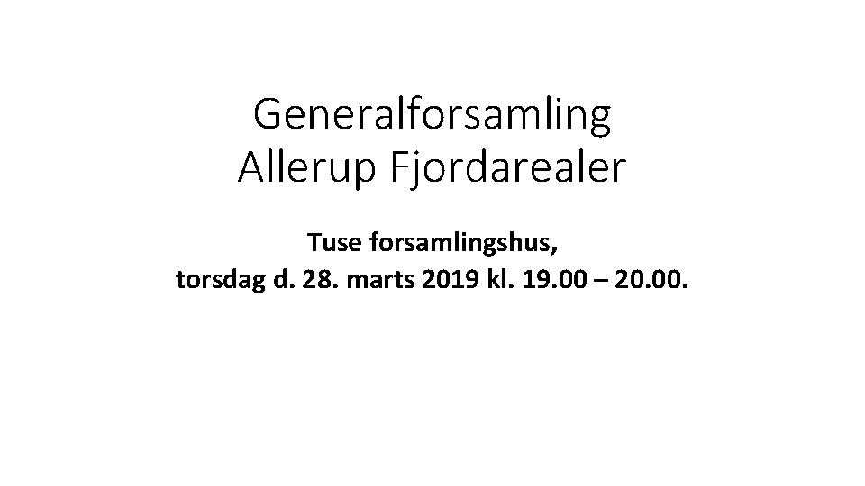 Generalforsamling Allerup Fjordarealer Tuse forsamlingshus, torsdag d. 28. marts 2019 kl. 19. 00 –