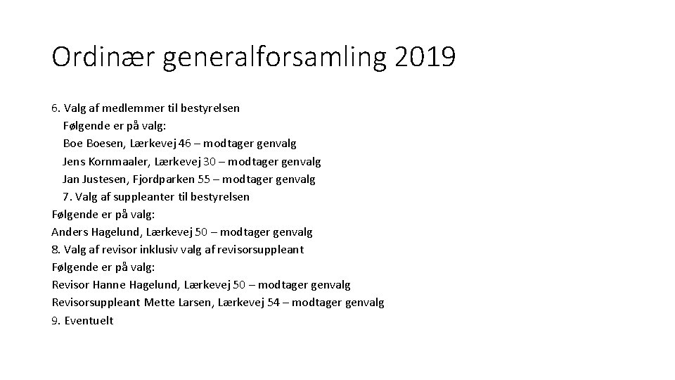 Ordinær generalforsamling 2019 6. Valg af medlemmer til bestyrelsen Følgende er på valg: Boesen,