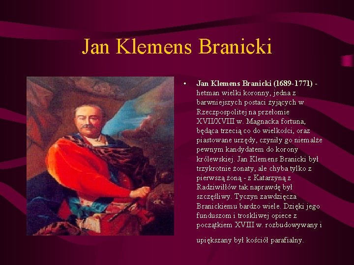 Jan Klemens Branicki • Jan Klemens Branicki (1689 -1771) hetman wielki koronny, jedna z