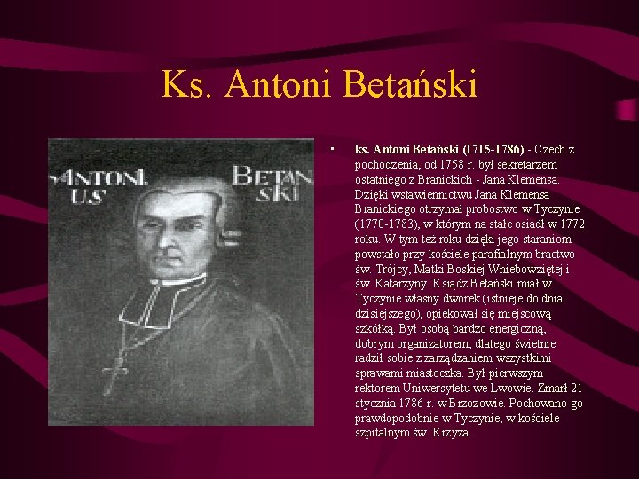 Ks. Antoni Betański • ks. Antoni Betański (1715 -1786) - Czech z pochodzenia, od