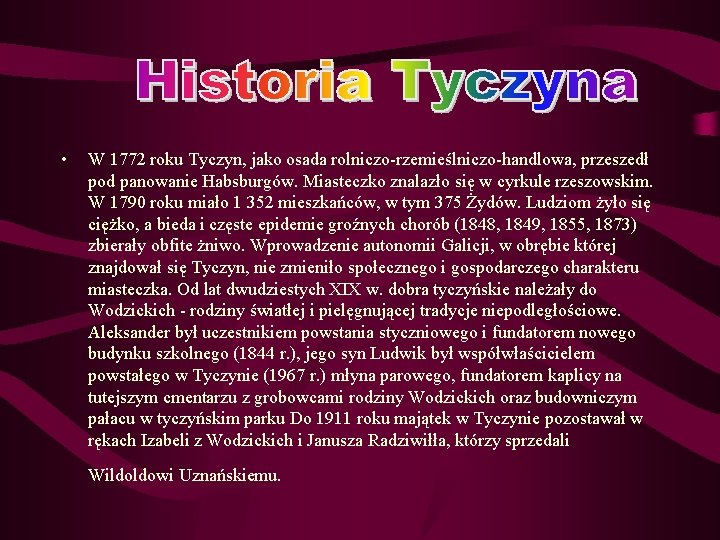  • W 1772 roku Tyczyn, jako osada rolniczo-rzemieślniczo-handlowa, przeszedł pod panowanie Habsburgów. Miasteczko