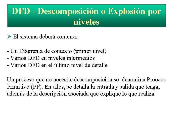 DFD - Descomposición o Explosión por niveles El sistema deberá contener: - Un Diagrama