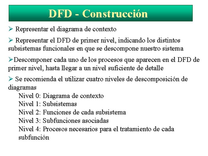 DFD - Construcción Representar el diagrama de contexto Representar el DFD de primer nivel,