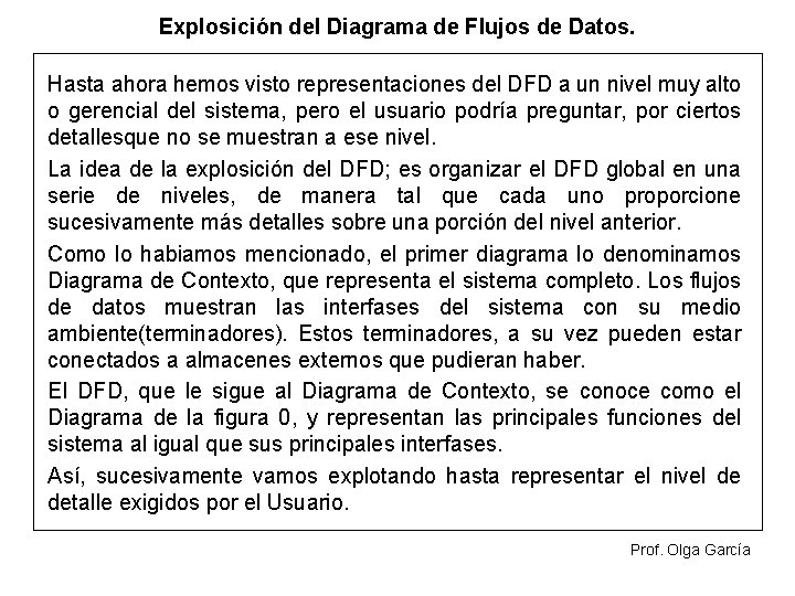 Explosición del Diagrama de Flujos de Datos. Hasta ahora hemos visto representaciones del DFD