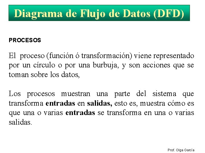 ELEMENTOS DEL DIAGRAMA DE FLUJO DE DATOS Diagrama de Flujo de Datos (DFD) PROCESOS