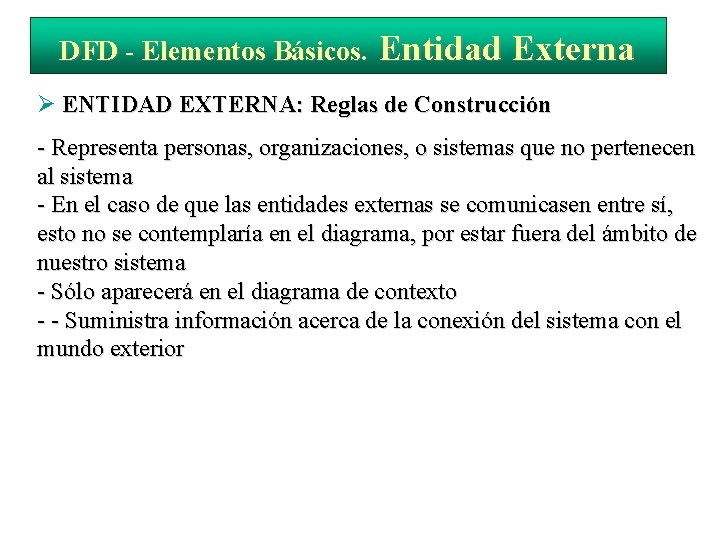 DFD - Elementos Básicos. Entidad Externa ENTIDAD EXTERNA: Reglas de Construcción - Representa personas,