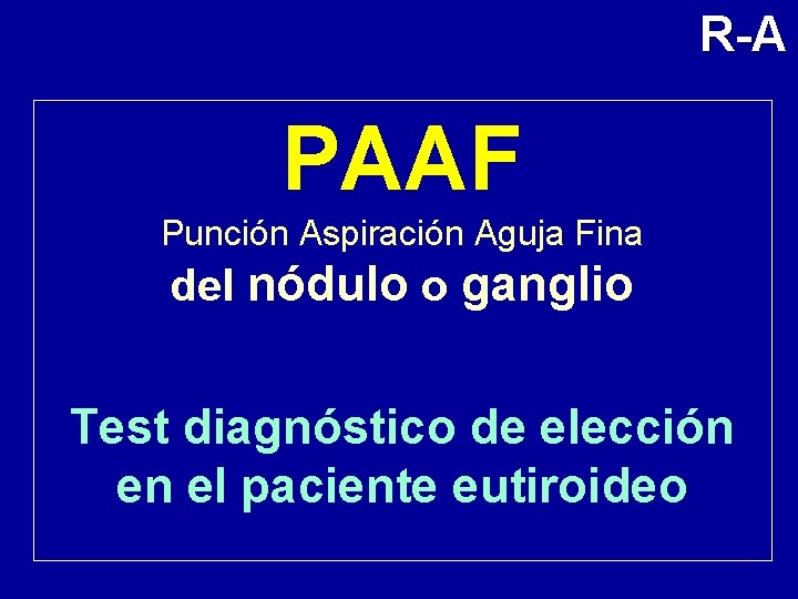 R-A PAAF Punción Aspiración Aguja Fina del nódulo o ganglio Test diagnóstico de elección