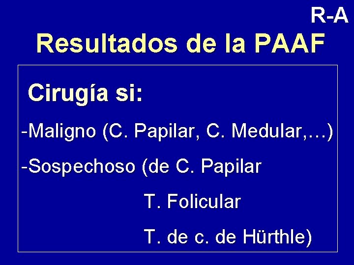 R-A Resultados de la PAAF Cirugía si: -Maligno (C. Papilar, C. Medular, …) -Sospechoso
