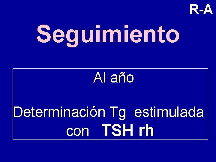 R-A Seguimiento Al año Determinación Tg estimulada con TSH rh 