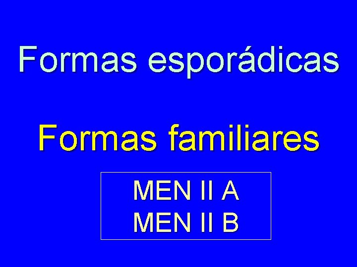 Formas esporádicas Formas familiares MEN II A MEN II B 