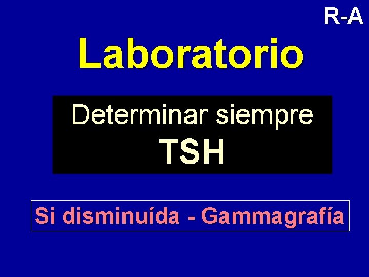 R-A Laboratorio Determinar siempre TSH Si disminuída - Gammagrafía 