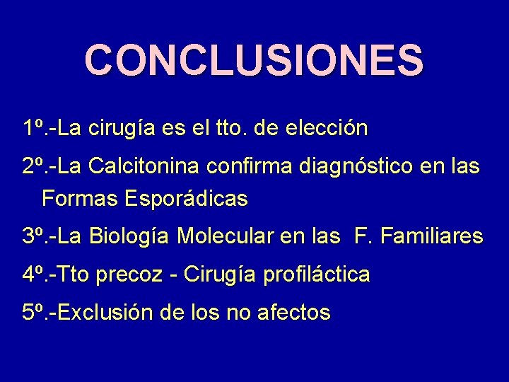 CONCLUSIONES 1º. -La cirugía es el tto. de elección 2º. -La Calcitonina confirma diagnóstico