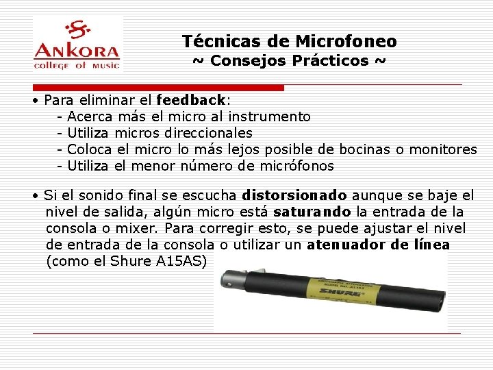 Técnicas de Microfoneo ~ Consejos Prácticos ~ • Para eliminar el feedback: - Acerca