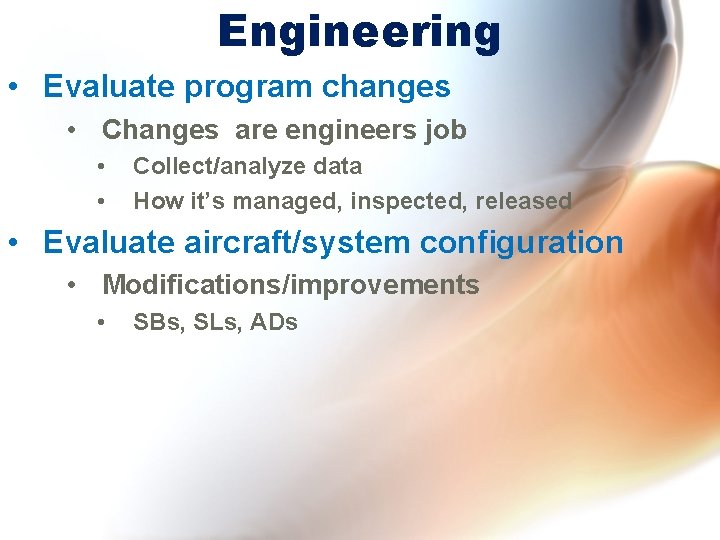 Engineering • Evaluate program changes • Changes are engineers job • • Collect/analyze data