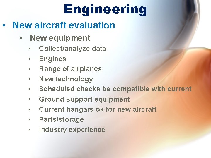 Engineering • New aircraft evaluation • New equipment • • • Collect/analyze data Engines